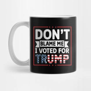 Don't Blame Me, I voted for Trump Mug